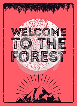 Welcome to the forest. Wild Forest and Eco tourism conceptual typographical vintage grunge style poster. Retro vector illustration photo